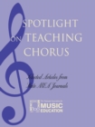 Spotlight on Teaching Chorus : Selected Articles from State MEA Journals - Book