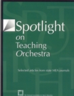 Spotlight on Teaching Orchestra : Selected Articles from State MEA Journals - Book