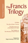 Francis Trilogy of Thomas of Celano : The Life of Saint Frances, The Remembrance of the Desire of a Soul, The Treatise on the Miracles of Saint Francis - Book