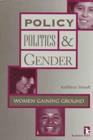 Policy, Politics and Gender : Women Gaining Ground - Book