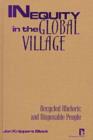 Inequity in the Global Village : Recycled Rhetoric and Disposable People - Book