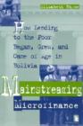 Mainstreaming Microfinance : How Lending to the Poor Began, Grew and Came of Age in Bolivia - Book