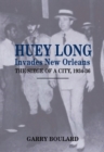 Huey Long Invades New Orleans : The Siege of a City, 1934-36 - Book