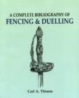 Complete Bibliography of Fencing and Duelling, A - Book