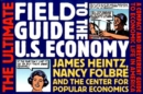 The Ultimate Field Guide to the U.S. Economy : A Compact and Irreverent Guide to Economic Life in America - Book