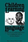 Children Learning Language : Practical Introduction to Communication Development - Book