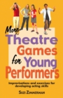 More Theatre Games for Young Performers : Improvisations & Exercises for Developing Acting Skills - Book