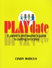 PLAYdate : A Parent's & Teacher's Guide to Putting on a Play - Book