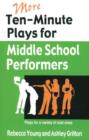 More Ten-Minute Plays for Middle School Performers : Plays for a Variety of Cast Sizes - Book