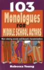 103 Monologues for Middle School Actors : More Winning Comedy & Dramatic Characterizations - Book