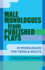Male Monologues from Published Plays : 81 Monologues for Teens and Adults - Book