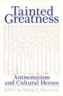 Tainted Greatness : Antisemitism and Cultural Heroes - Book