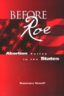 Before Roe : Abortion Policy in the States - Book