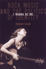 I Wanna Be Me : Rock Music And The Politics Of Identity - Book