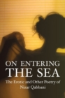 On Entering the Sea : The Erotic and Other Poetry of Nizar Qabbani - Book