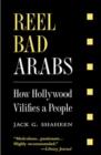 Reel Bad Arabs : How Hollywood Vilifies a People - Book