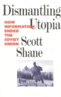 Dismantling Utopia : How Information Ended the Soviet Union - Book