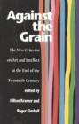 Against the Grain : The New Criterion on Art and Intellect at the End of the Twentieth Century - Book