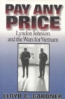 Pay Any Price : Lyndon Johnson and the Wars for Vietnam - Book