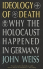 Ideology of Death : Why the Holocaust Happened in Germany - Book