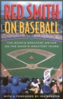Red Smith on Baseball : The Game's Greatest Writer on the Game's Greatest Years - Book