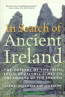 In Search of Ancient Ireland : The Origins of the Irish from Neolithic Times to the Coming of the English - Book