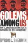 Golems Among Us : How a Jewish Legend Can Help Us Navigate the Biotech Century - Book