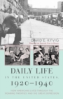 Daily Life in the United States, 1920-1940 : How Americans Lived Through the "Roaring Twenties" and the Great Depression - Book