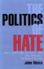 The Politics of Hate : Anti-Semitism, History, and the Holocaust in Modern Europe - Book