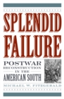 Splendid Failure : Postwar Reconstruction in the American South - Book