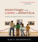 Marriage and Caste in America : Separate and Unequal Families in a Post-Marital Age - Book