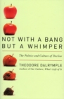 Not with a Bang But a Whimper : The Politics and Culture of Decline - Book