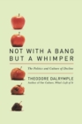 Not with a Bang But a Whimper : The Politics and Culture of Decline - Book