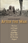 After the War : The Lives and Images of Major Civil War Figures After the Shooting Stopped - Book