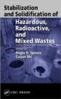 Stabilization and Solidification of Hazardous, Radioactive, and Mixed Wastes - Book