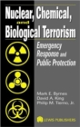 Nuclear, Chemical, and Biological Terrorism : Emergency Response and Public Protection - Book