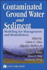 Contaminated Ground Water and Sediment : Modeling for Management and Remediation - Book