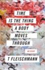 Time Is the Thing a Body Moves Through - Book