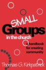 Small Groups in the Church : A Handbook for Creating Community - Book