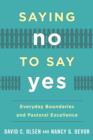 Saying No to Say Yes : Everyday Boundaries and Pastoral Excellence - Book