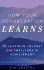 How Your Congregation Learns : The Learning Journey from Challenge to Achievement - Book