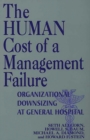 The Human Cost of a Management Failure : Organizational Downsizing at General Hospital - Book
