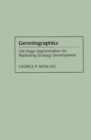 Gerontographics : Life-Stage Segmentation for Marketing Strategy Development - Book