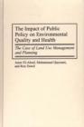 The Impact of Public Policy on Environmental Quality and Health : The Case of Land Use Management and Planning - Book