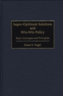 Super-optimum Solutions and Win-win Policy : Basic Concepts and Principles - Book