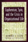 Euphemism, Spin, and the Crisis in Organizational Life - Book