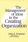 The Management of Ideas in the Creating Organization - Book