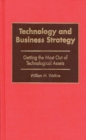 Technology and Business Strategy : Getting the Most Out of Technological Assets - Book