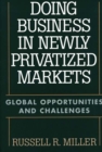 Doing Business in Newly Privatized Markets : Global Opportunities and Challenges - Book