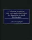Collective Bargaining and Increased Competition for Resources in Local Government - Book